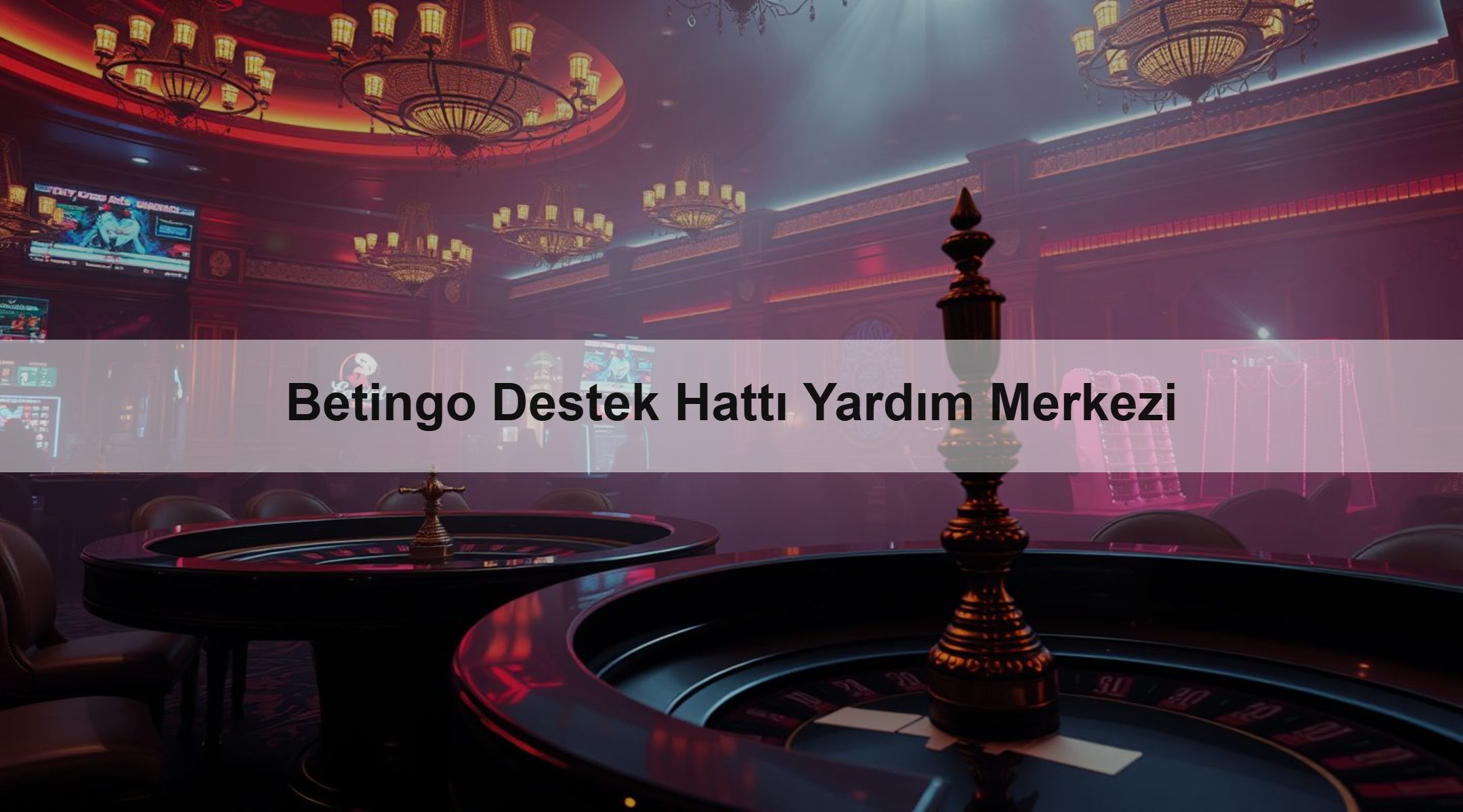 Betingo Destek Hattı Yardım Merkezi